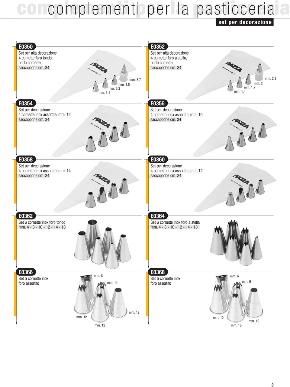 10 saccapoche cm. 34 E0358 Set per decorazione 4 cornette inox assortite, mm. 14 saccapoche cm. 34 E0360 Set per decorazione 4 cornette inox assortite, mm. 12 saccapoche cm.