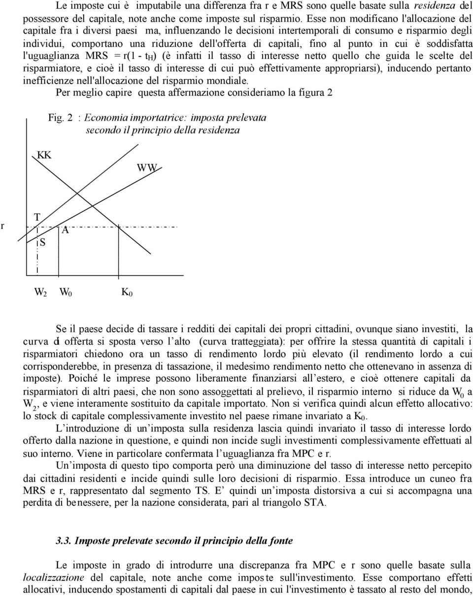 capitali, fino al punto in cui è soddisfatta l'uguaglianza MRS = r(1 - t H ) (è infatti il tasso di interesse netto quello che guida le scelte del risparmiatore, e cioè il tasso di interesse di cui