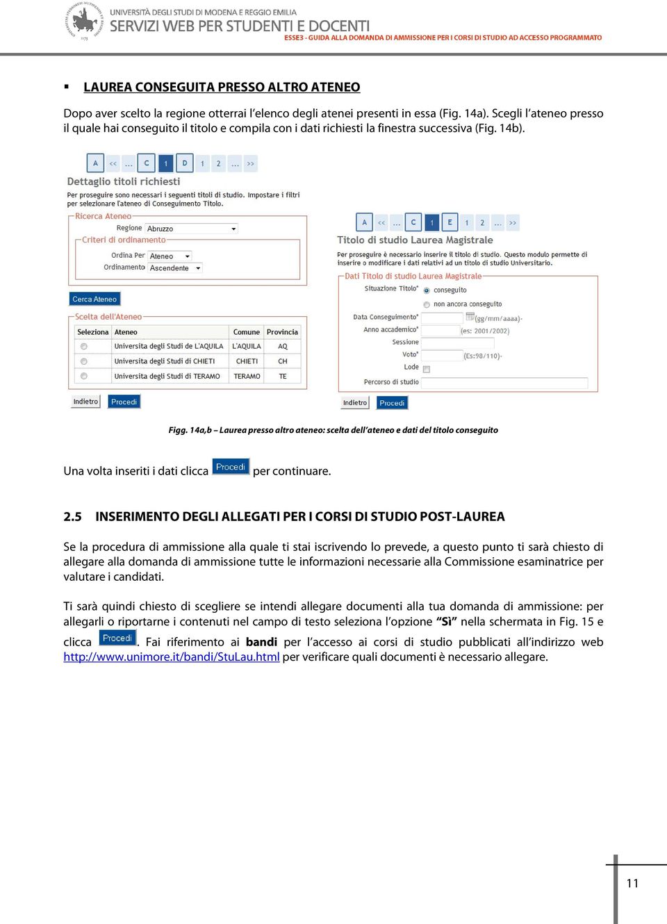 14a,b Laurea presso altro ateneo: scelta dell ateneo e dati del titolo conseguito Una volta inseriti i dati clicca per continuare. 2.