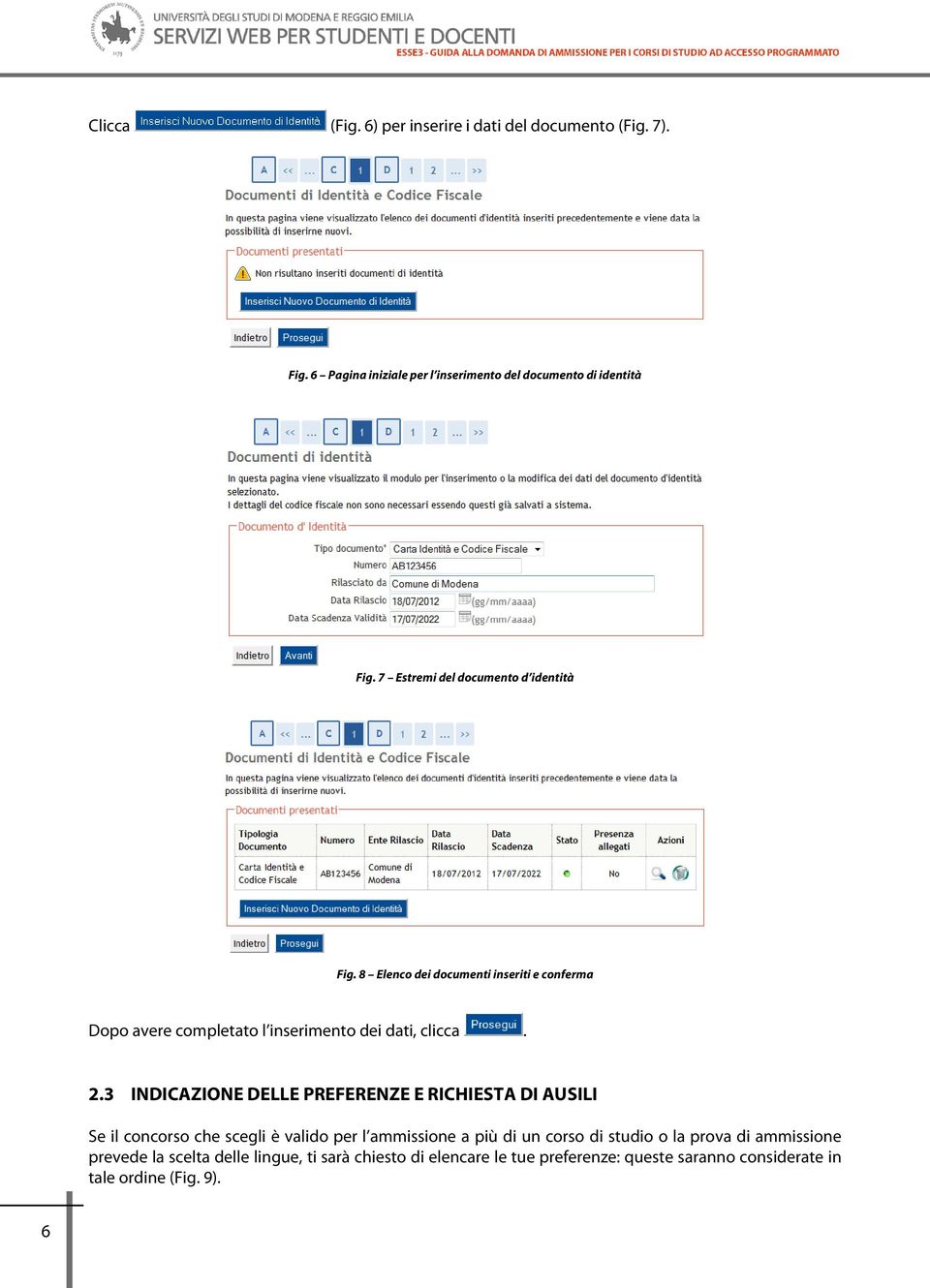 3 INDICAZIONE DELLE PREFERENZE E RICHIESTA DI AUSILI Se il concorso che scegli è valido per l ammissione a più di un corso di studio o la