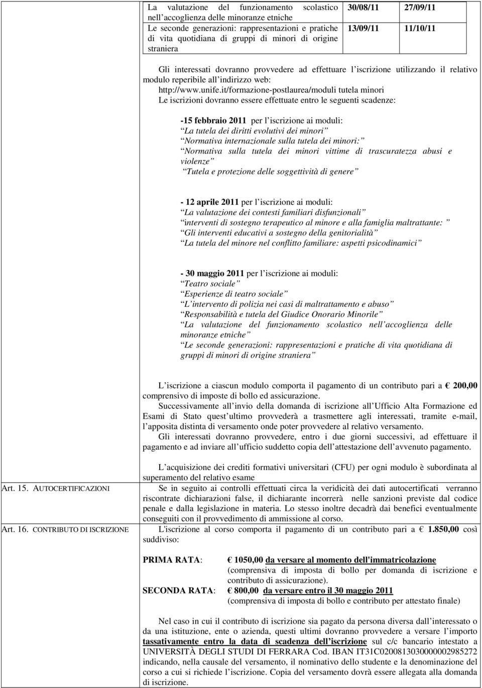 it/formazione-postlaurea/moduli tutela minori Le iscrizioni dovranno essere effettuate entro le seguenti scadenze: -15 febbraio 2011 per l iscrizione ai moduli: La tutela dei diritti evolutivi dei