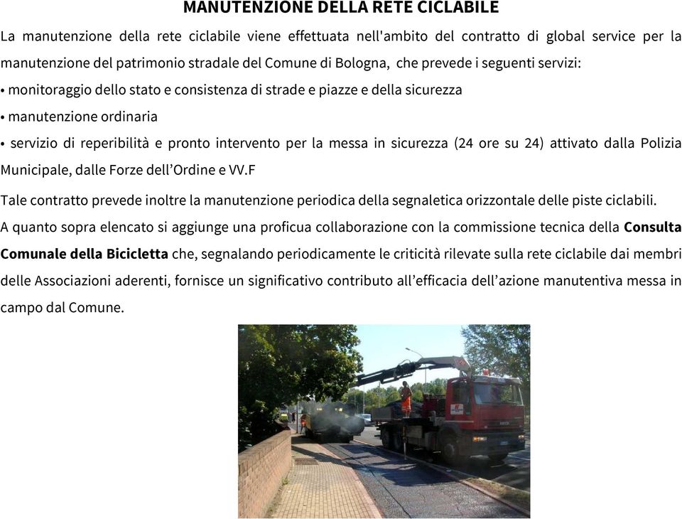 sicurezza (24 ore su 24) attivato dalla Polizia Municipale, dalle Forze dell Ordine e VV.F Tale contratto prevede inoltre la manutenzione periodica della segnaletica orizzontale delle piste ciclabili.