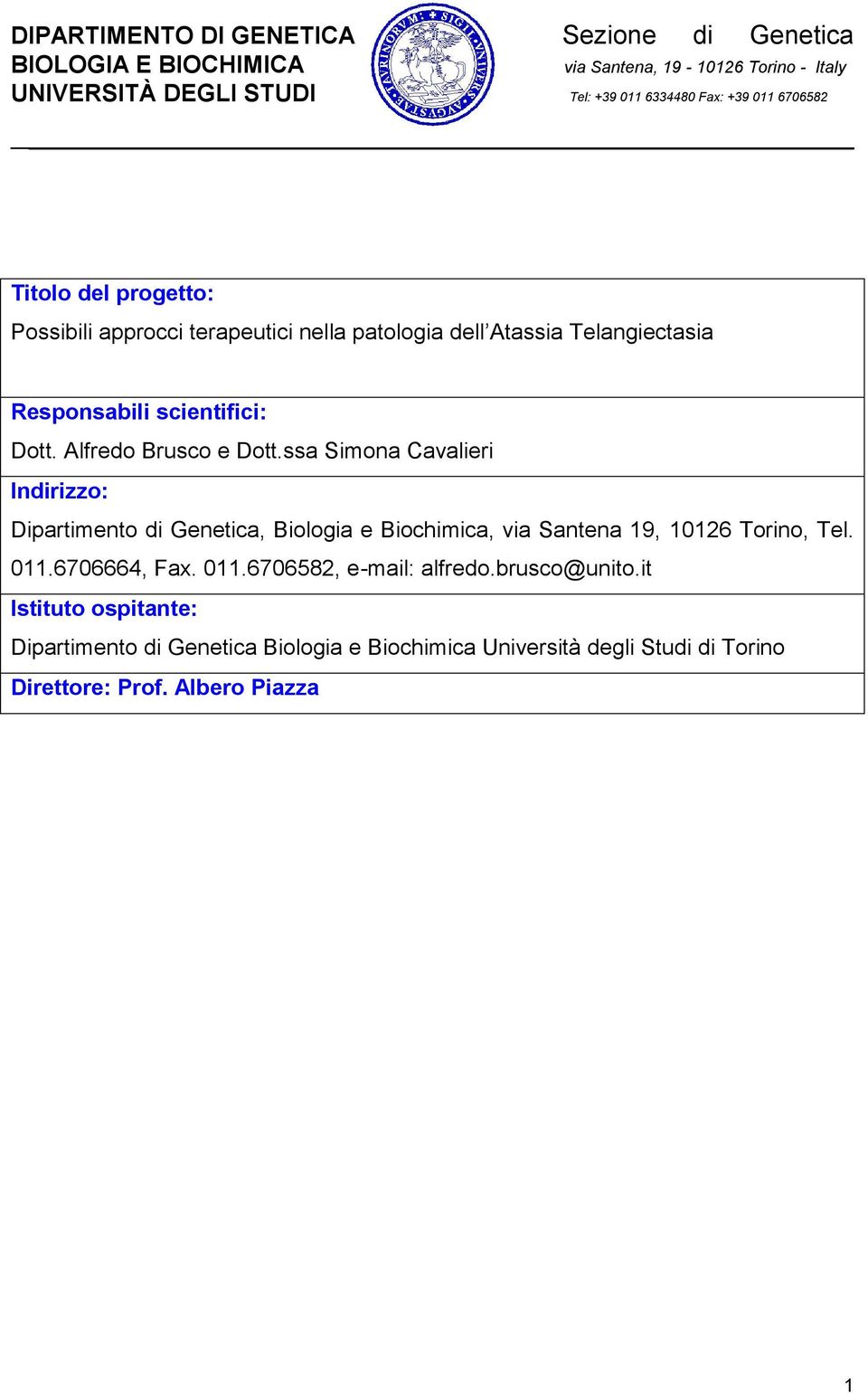 ssa Simona Cavalieri Indirizzo: Dipartimento di Genetica, Biologia e Biochimica, via Santena 19, 10126 Torino, Tel.