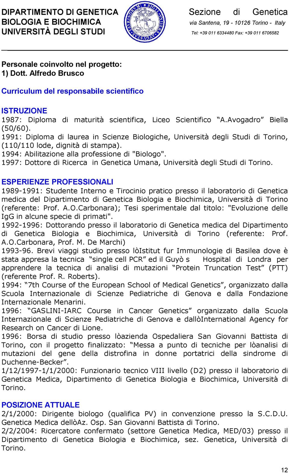 1997: Dottore di Ricerca in Genetica Umana, Università degli Studi di Torino.