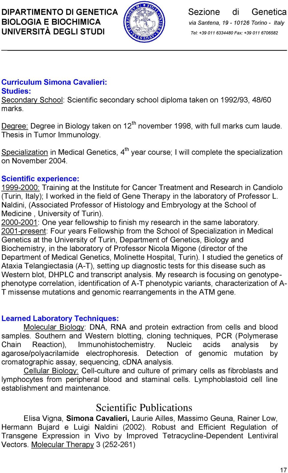 Specialization in Medical Genetics, 4 th year course; I will complete the specialization on November 2004.