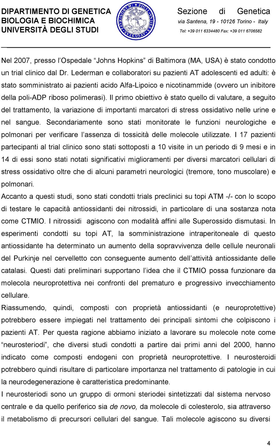 Il primo obiettivo è stato quello di valutare, a seguito del trattamento, la variazione di importanti marcatori di stress ossidativo nelle urine e nel sangue.