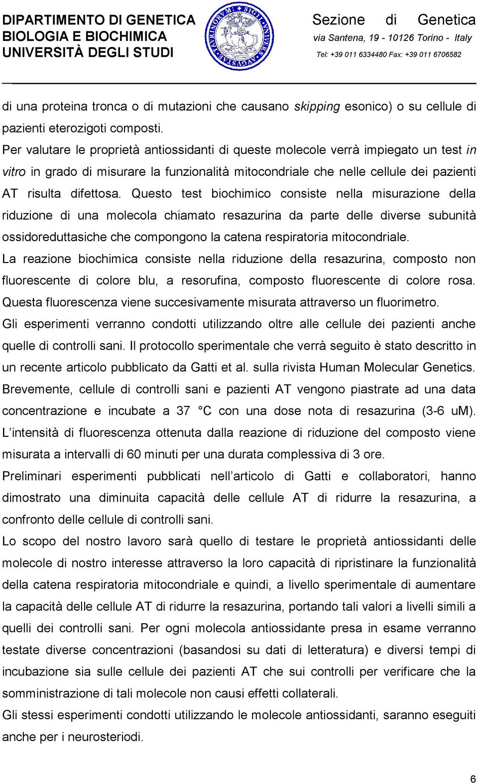 Questo test biochimico consiste nella misurazione della riduzione di una molecola chiamato resazurina da parte delle diverse subunità ossidoreduttasiche che compongono la catena respiratoria