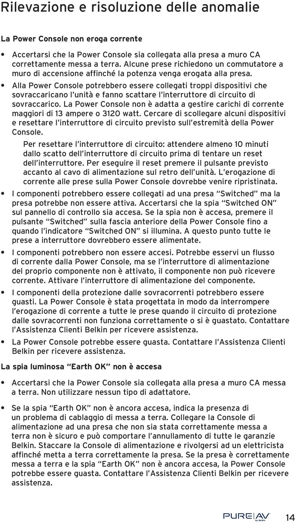 Alla Power Console potrebbero essere collegati troppi dispositivi che sovraccaricano l unità e fanno scattare l interruttore di circuito di sovraccarico.