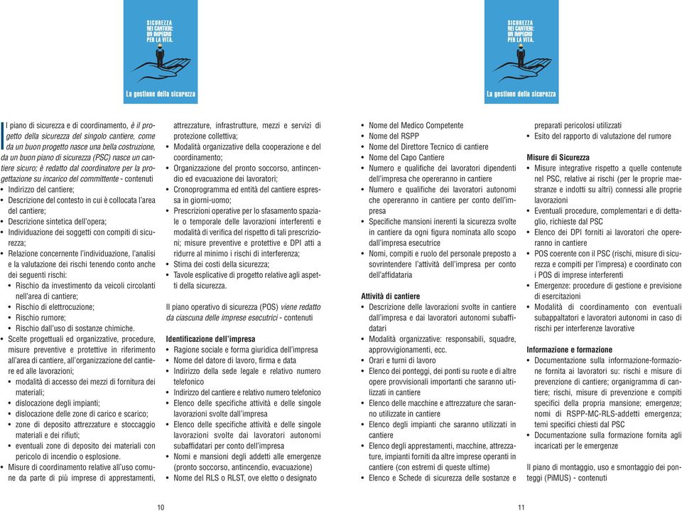 del contesto in cui è collocata l area del cantiere; Descrizione sintetica dell opera; Individuazione dei soggetti con compiti di sicurezza; Relazione concernente l individuazione, l analisi e la