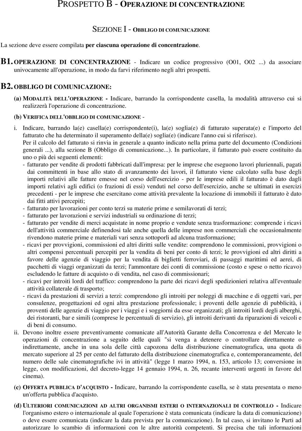 OBBLIGO DI COMUNICAZIONE: (a) MODALITÀ DELL'OPERAZIONE - Indicare, barrando la corrispondente casella, la modalità attraverso cui si realizzerà l'operazione di concentrazione.