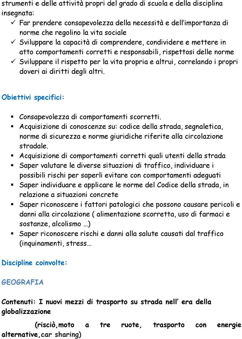 diritti degli altri. Obiettivi specifici: Consapevolezza di comportamenti scorretti.