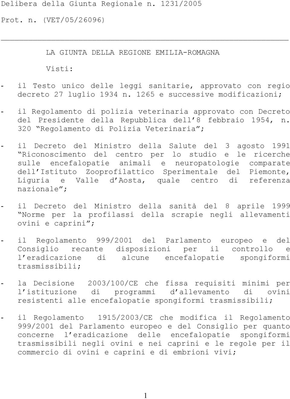 320 Regolamento di Polizia Veterinaria ; - il Decreto del Ministro della Salute del 3 agosto 1991 Riconoscimento del centro per lo studio e le ricerche sulle encefalopatie animali e neuropatologie