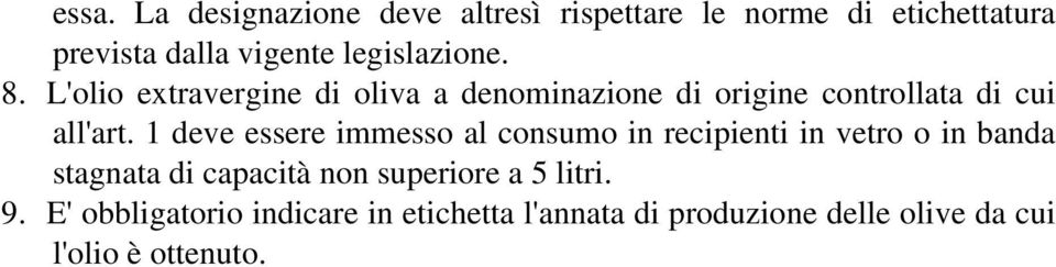 1 deve essere immesso al consumo in recipienti in vetro o in banda stagnata di capacità non superiore