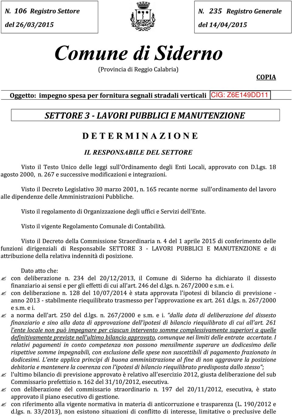 D E T E R M I N A Z I O N E IL RESPONSABILE DEL SETTORE Visto il Testo Unico delle leggi sull'ordinamento degli Enti Locali, approvato con D.Lgs. 18 agosto 2000, n.