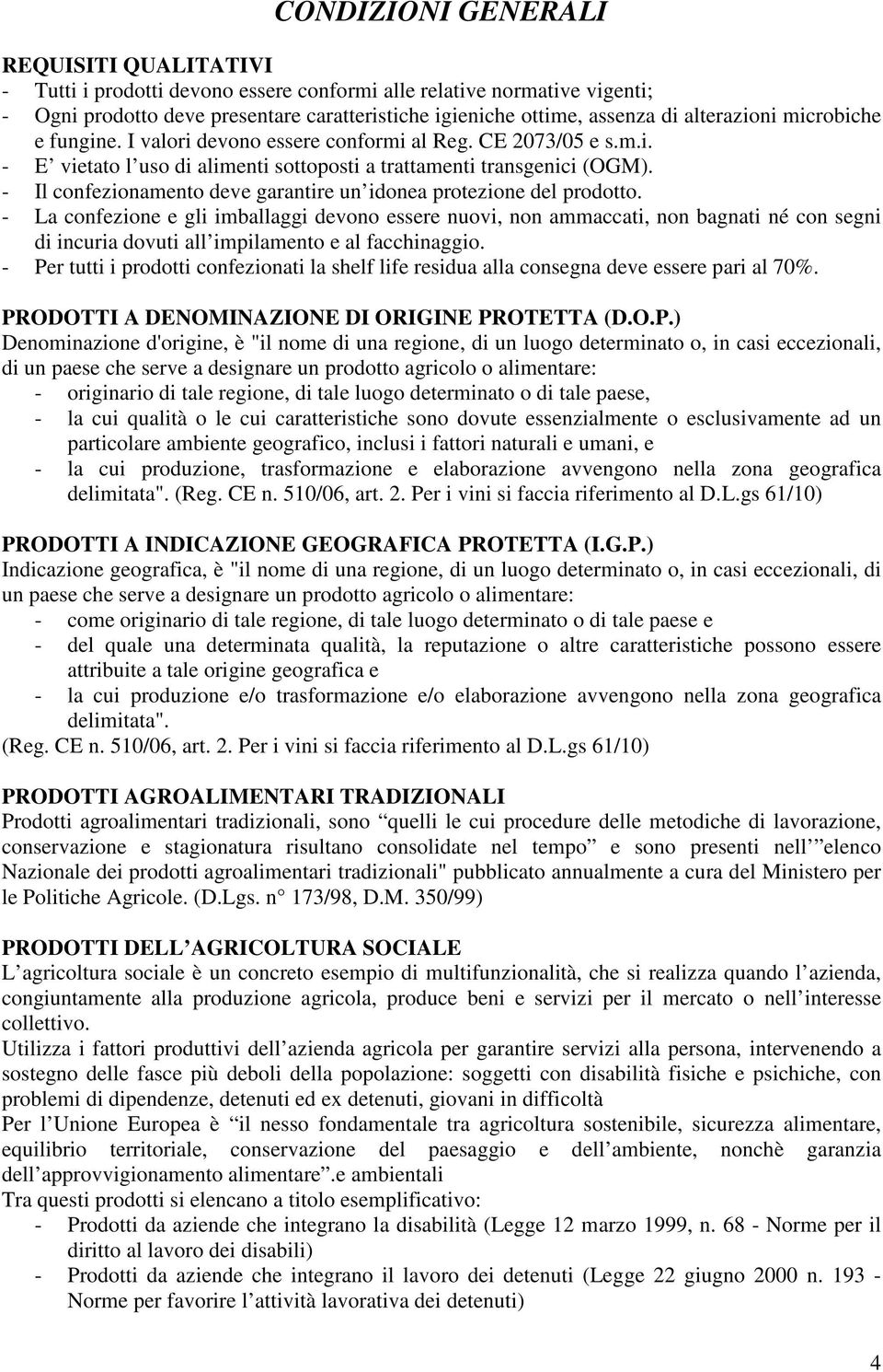 - Il confezionamento deve garantire un idonea protezione del prodotto.