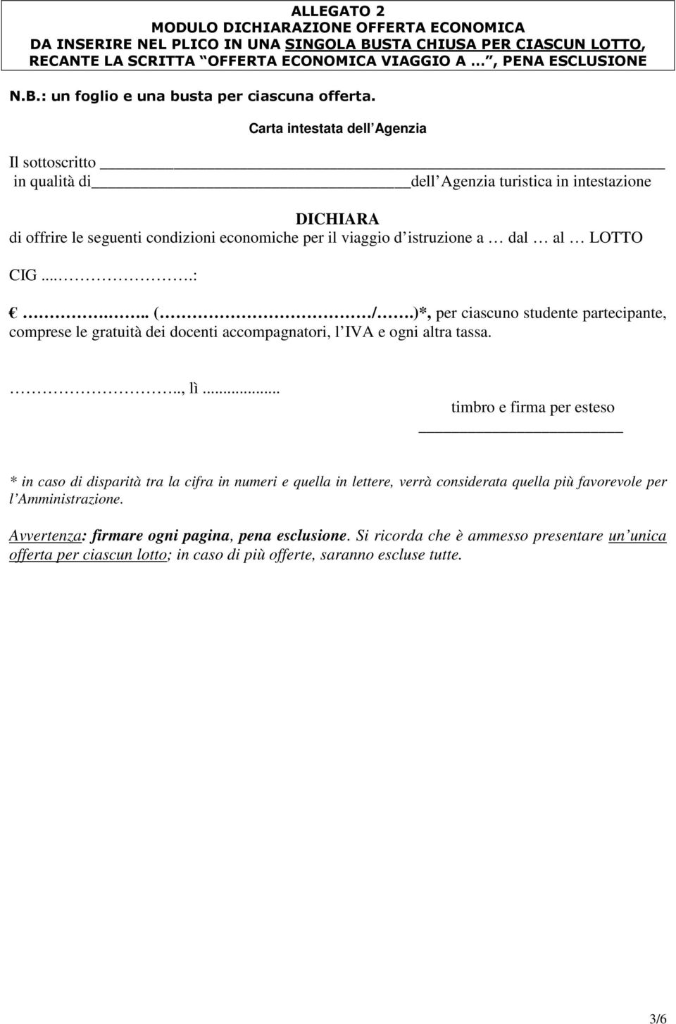 ...:... ( /.)*, per ciascuno studente partecipante, comprese le gratuità dei docenti accompagnatori, l IVA e ogni altra tassa., lì.