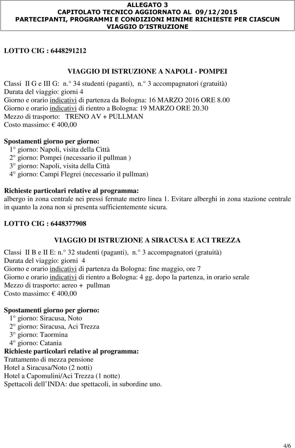 00 Giorno e orario indicativi di rientro a Bologna: 19 MARZO ORE 20.