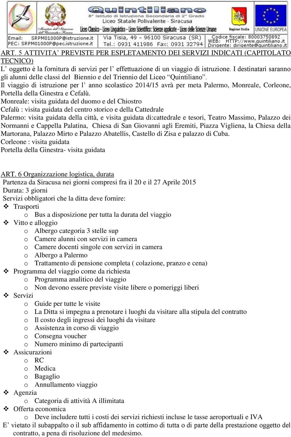 Il viaggio di istruzione per l anno scolastico 2014/15 avrà per meta Palermo, Monreale, Corleone, Portella della Ginestra e Cefalù.