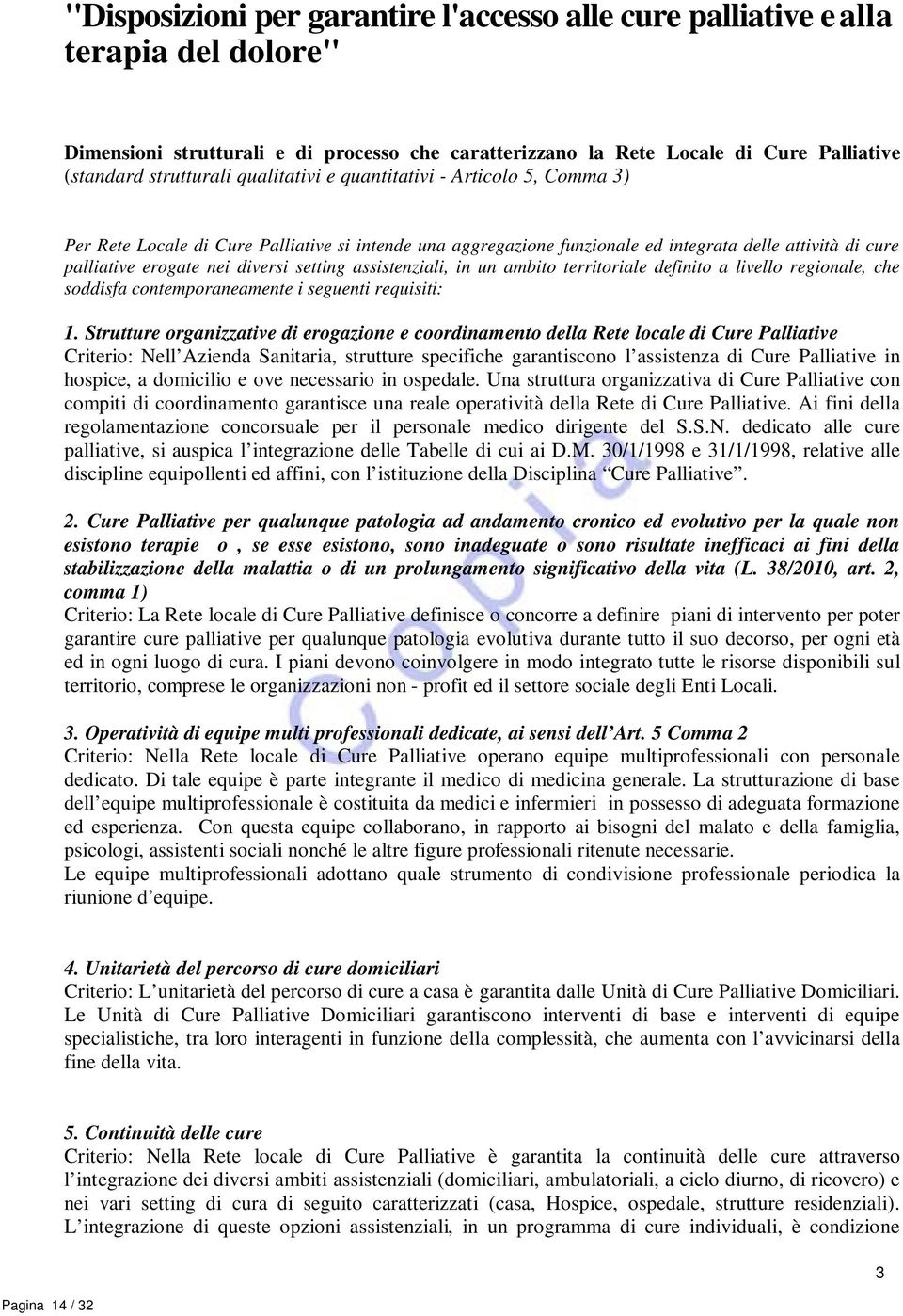 assistenziali, in un ambito territoriale definito a livello regionale, che soddisfa contemporaneamente i seguenti requisiti: 1.