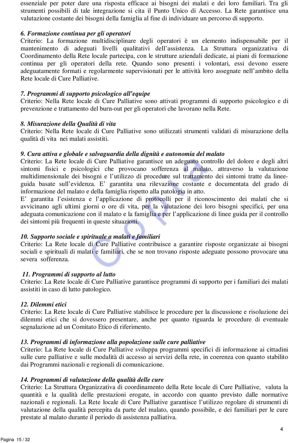 Formazione continua per gli operatori Criterio: La formazione multidisciplinare degli operatori è un elemento indispensabile per il mantenimento di adeguati livelli qualitativi dell assistenza.