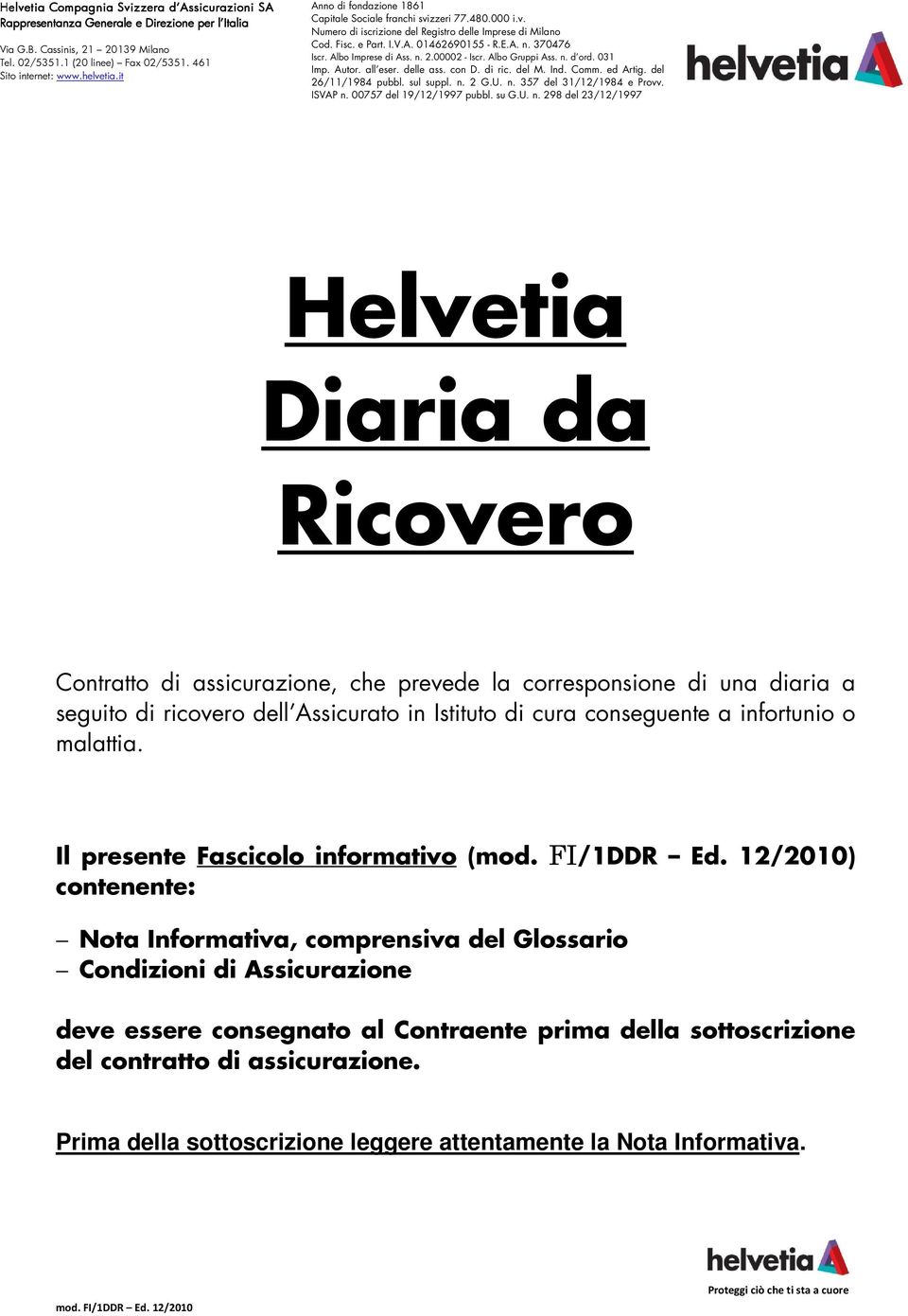 370476 Iscr. Albo Imprese di Ass. n. 2.00002 - Iscr. Albo Gruppi Ass. n. d ord. 031 Imp. Autor. all eser. delle ass. con D. di ric. del M. Ind. Comm. ed Artig. del 26/11/1984 pubbl. sul suppl. n. 2 G.