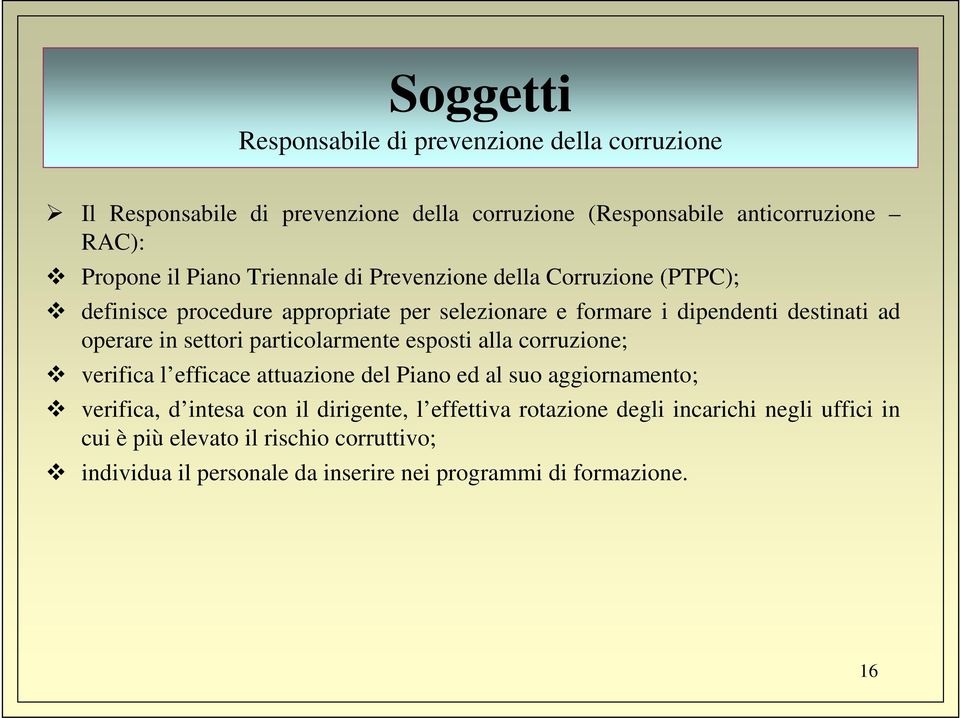 settori particolarmente esposti alla corruzione; verifica l efficace attuazione del Piano ed al suo aggiornamento; verifica, d intesa con il dirigente,