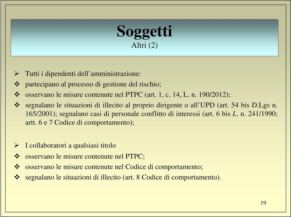 165/2001); segnalano casi di personale conflitto di interessi (art. 6 bis L. n. 241/1990; artt.