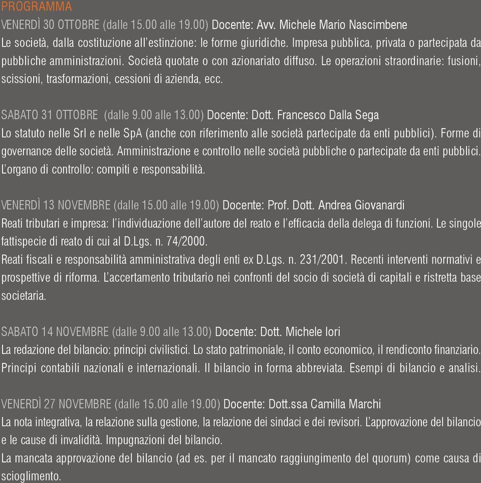 Le operazioni straordinarie: fusioni, scissioni, trasformazioni, cessioni di azienda, ecc. SABATO 31 OTTOBRE (dalle 9.00 alle 13.00) Docente: Dott.