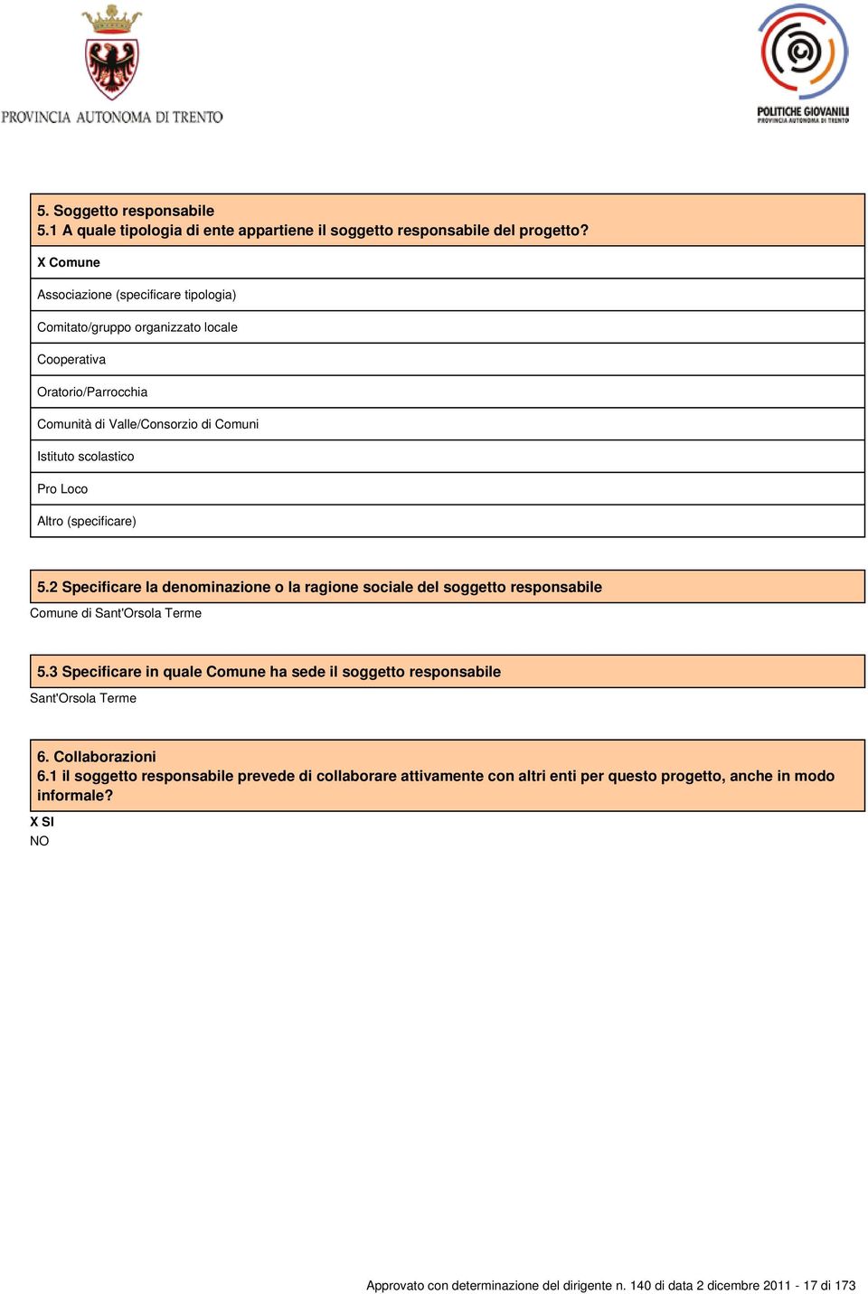 Loco 5.2 Specificare la denominazione o la ragione sociale del soggetto responsabile Comune di Sant'Orsola Terme 5.