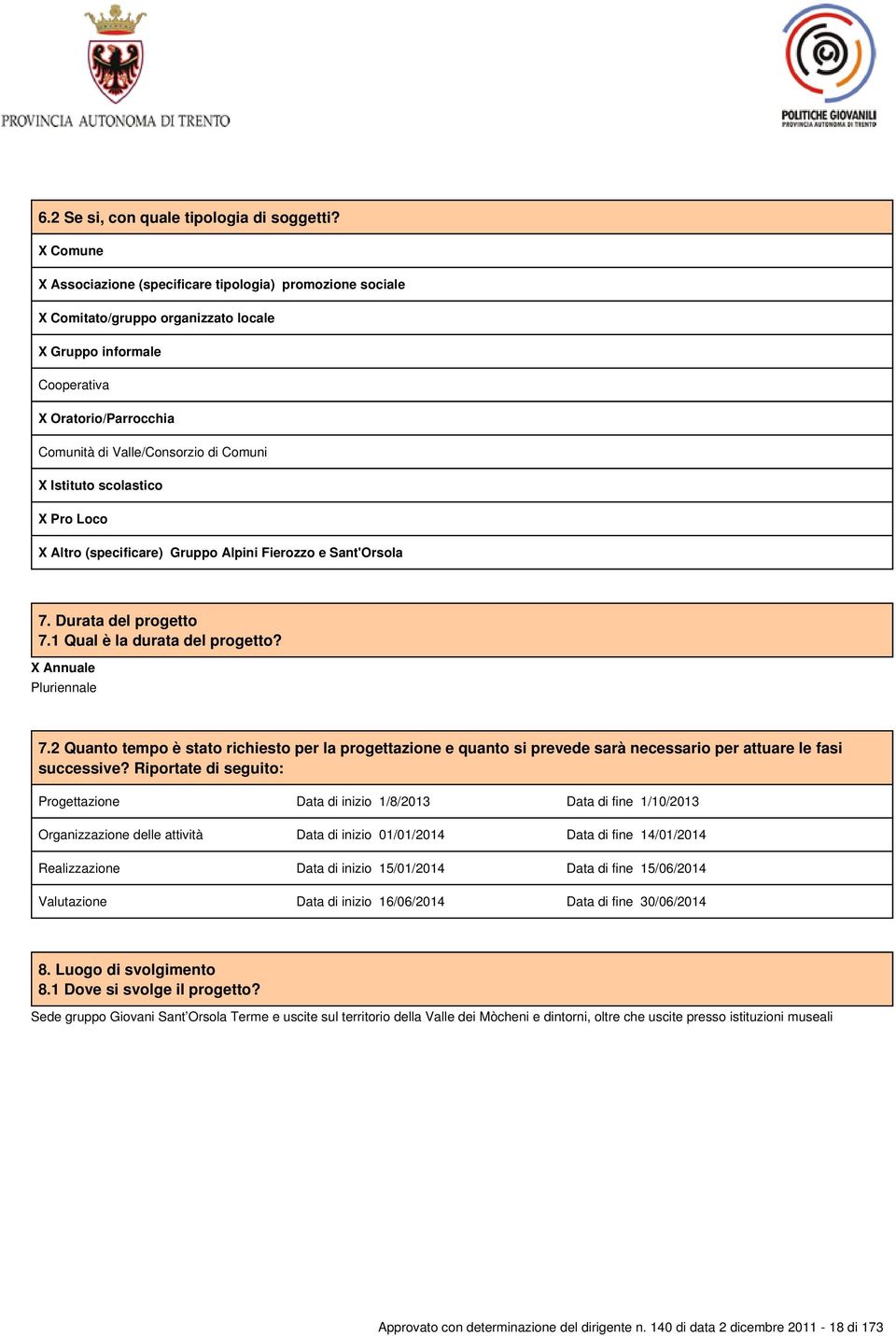 Istituto scolastico X Pro Loco X Gruppo Alpini Fierozzo e Sant'Orsola 7. Durata del progetto 7.1 Qual è la durata del progetto? X Annuale Pluriennale 7.