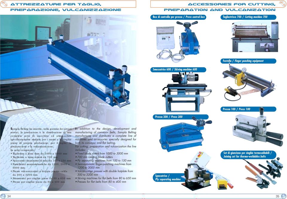 100 / Press 100 Sampla Belting ha inserito, nella gamma dei propri servizi, la produzione e la distribuzione di una completa serie di macchine ed attrezzature specificatamente studiate per i nastri e