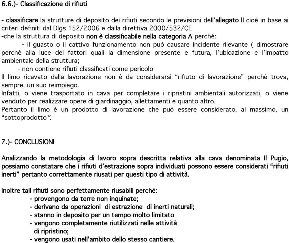 fattori quali la dimensione presente e futura, l ubicazione e l impatto ambientale della struttura; - non contiene rifiuti classificati come pericolo Il limo ricavato dalla lavorazione non è da