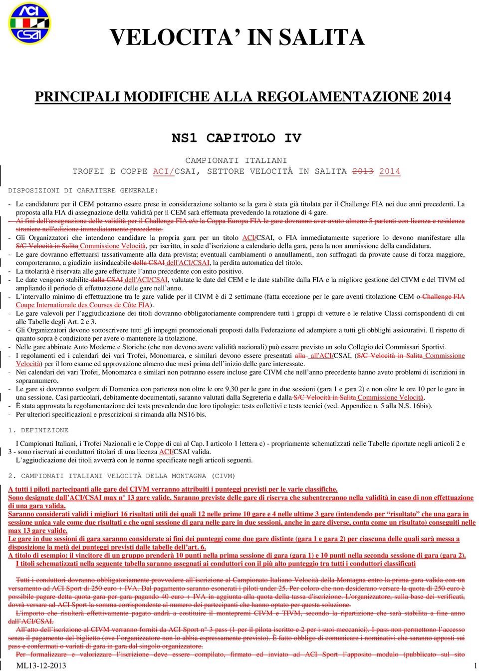 La proposta alla FIA di assegnazione della validità per il CEM sarà effettuata prevedendo la rotazione di 4 gare.