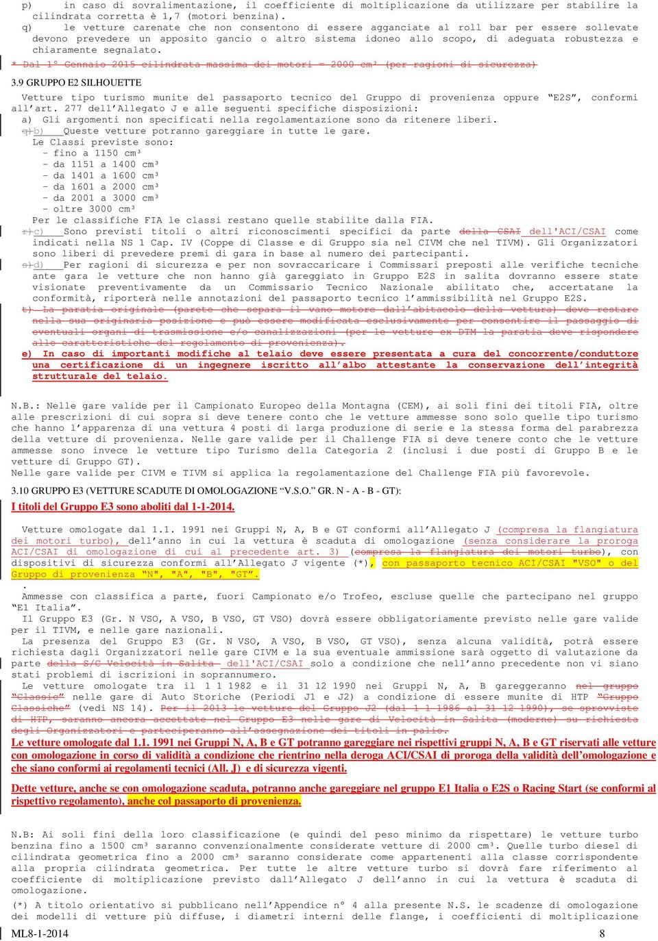 chiaramente segnalato. * Dal 1 Gennaio 2015 cilindrata massima dei motori = 2000 cm³ (per ragioni di sicurezza) 3.