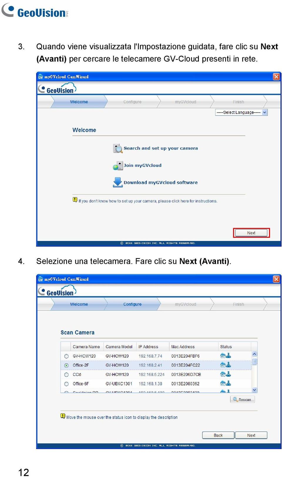 le telecamere GV-Cloud presenti in rete. 4.