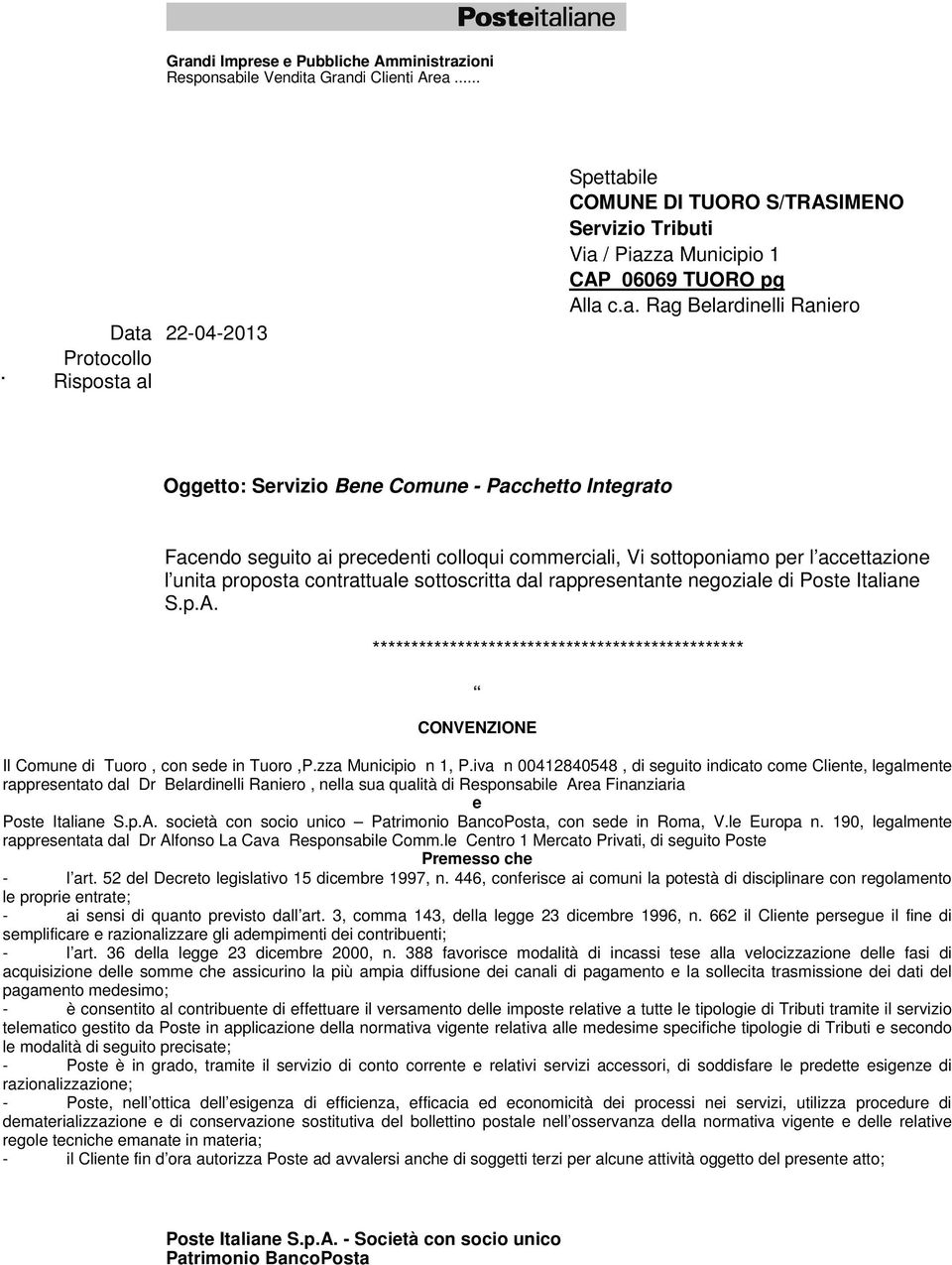 a 22-04-2013 Protocollo Risposta al Spettabile Spettabile COMUNE DI TUORO S/TRASIMENO Servizio Tributi Via / Piazza Municipio 1 CAP 06069 TUORO pg Alla c.a. Rag Belardinelli Raniero Oggetto: Servizio