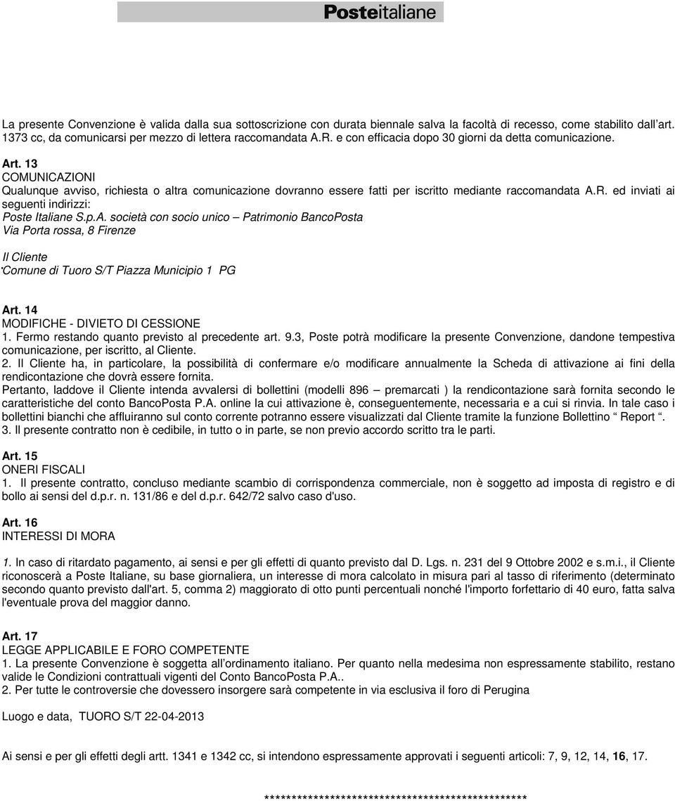 ed inviati ai seguenti indirizzi: Poste Italiane S.p.A. società con socio unico Patrimonio BancoPosta Via Porta rossa, 8 Firenze Il Cliente Comune di Tuoro S/T Piazza Municipio 1 PG Art.