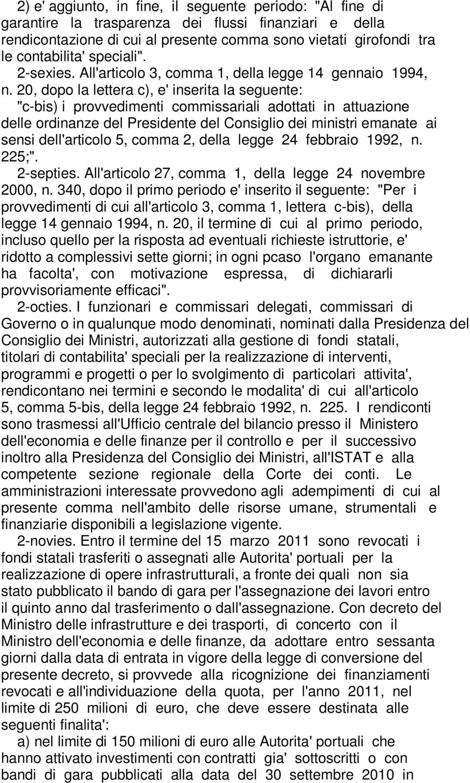 20, dopo la lettera c), e' inserita la seguente: "c-bis) i provvedimenti commissariali adottati in attuazione delle ordinanze del Presidente del Consiglio dei ministri emanate ai sensi dell'articolo