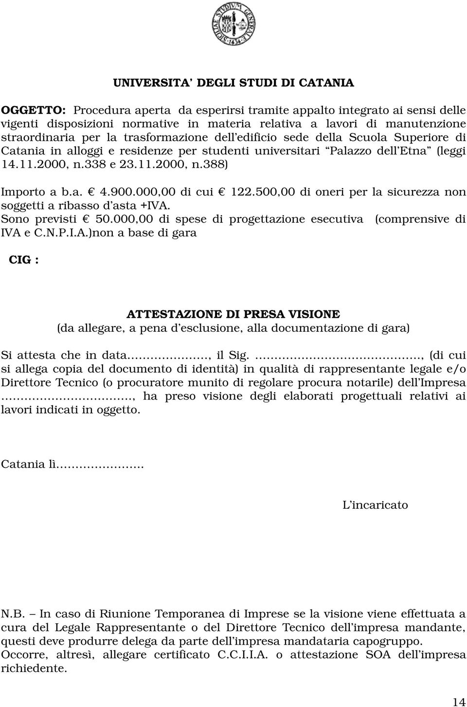 a. 4.900.000,00 di cui 122.500,00 di oneri per la sicurezza non soggetti a ribasso d asta +IVA.