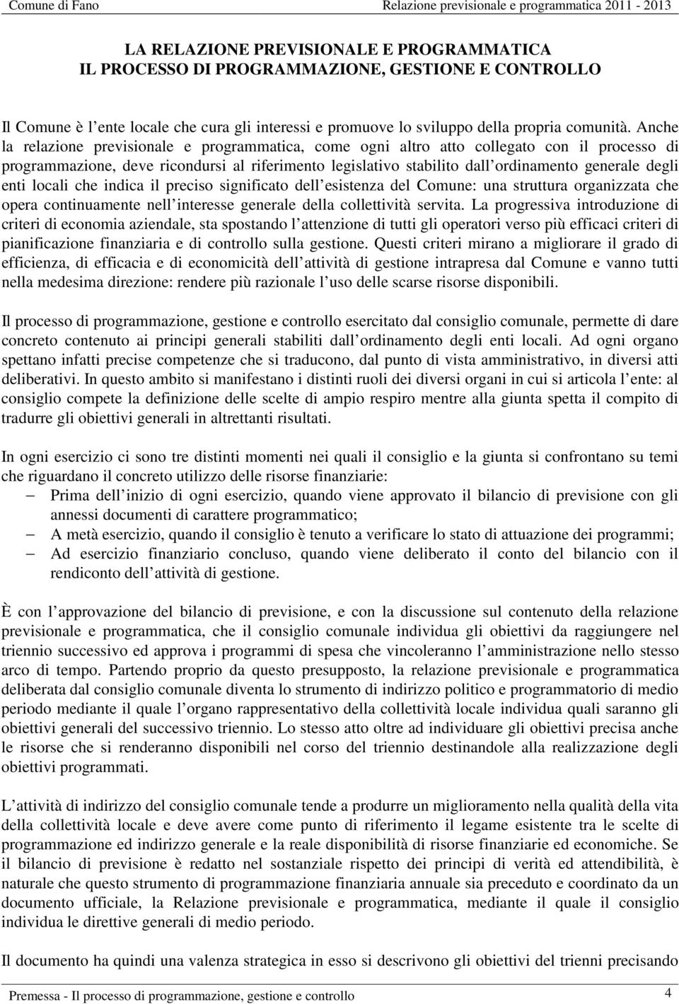 enti locali che indica il preciso significato dell esistenza del Comune: una struttura organizzata che opera continuamente nell interesse generale della collettività servita.