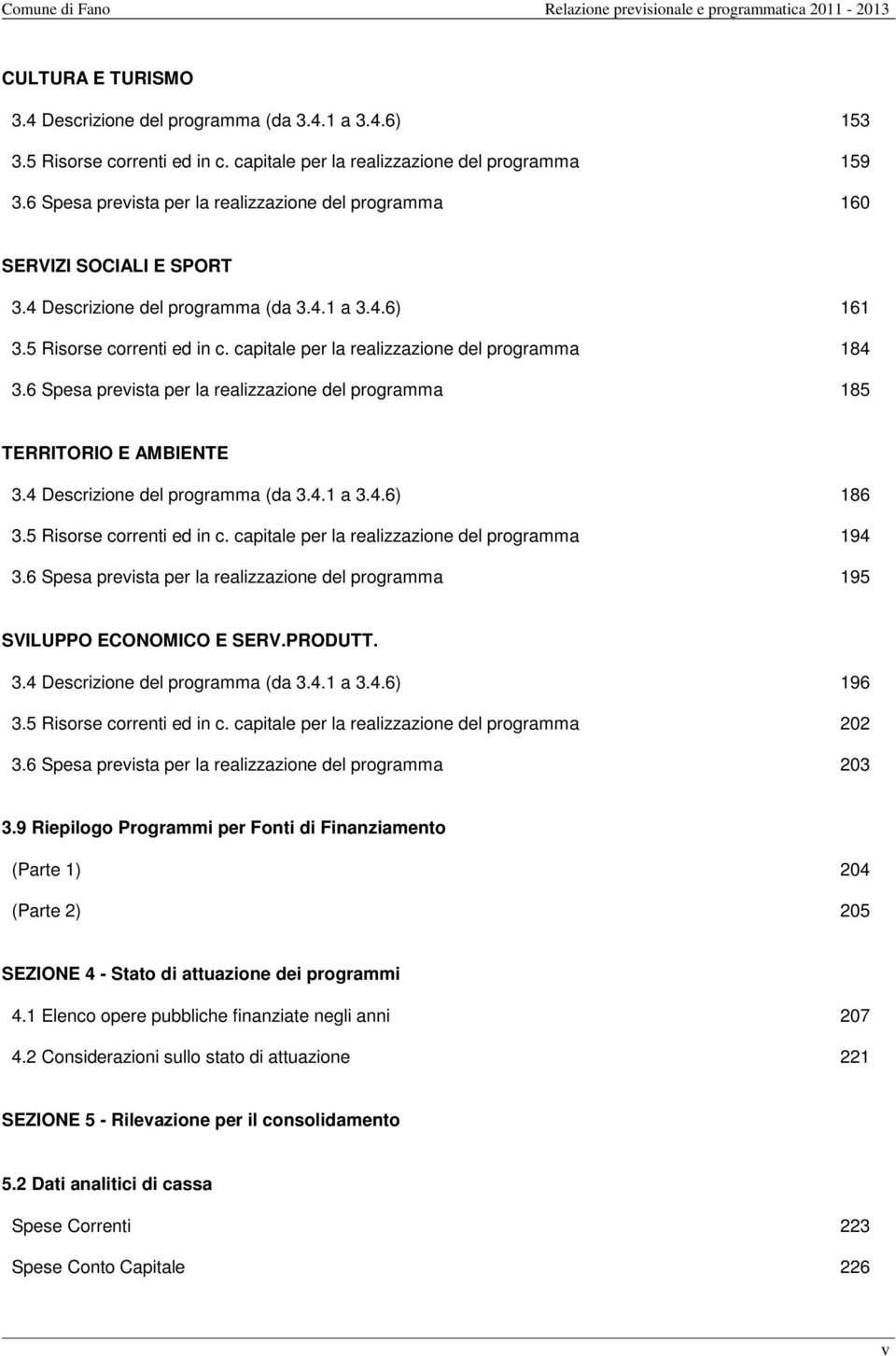 capitale per la realizzazione del programma 184 3.6 Spesa prevista per la realizzazione del programma 185 TERRITORIO E AMBIENTE 3.4 Descrizione del programma (da 3.4.1 a 3.4.6) 186 3.