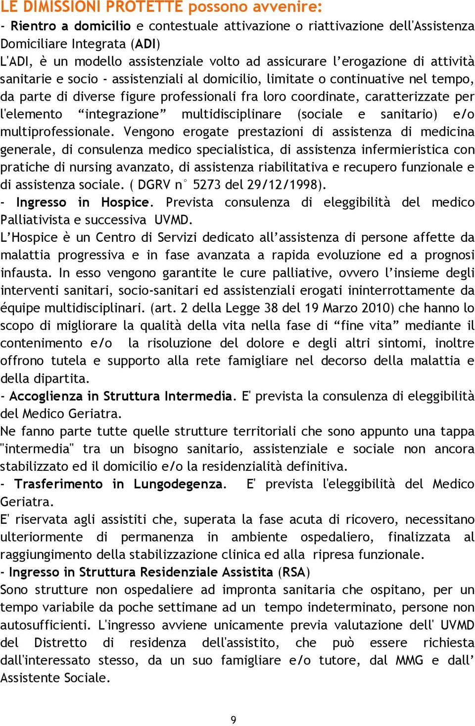 l'elemento integrazione multidisciplinare (sociale e sanitario) e/o multiprofessionale.