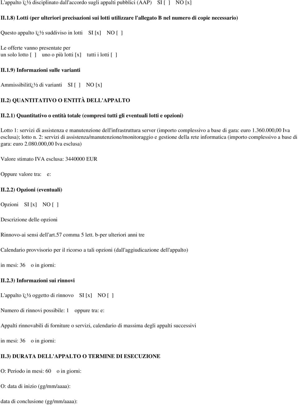 lotto [ ] uno o più lotti [x] tutti i lotti [ ] II.1.9) Informazioni sulle varianti Ammissibilitï ½ di varianti SI [ ] NO [x] II.2)