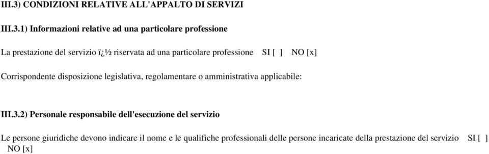 1) Informazioni relative ad una particolare professione La prestazione del servizio ï ½ riservata ad una particolare