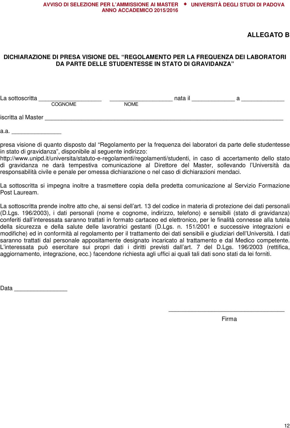 it/universita/statuto-e-regolamenti/regolamenti/studenti, in caso di accertamento dello stato di gravidanza ne darà tempestiva comunicazione al Direttore del Master, sollevando l Università da