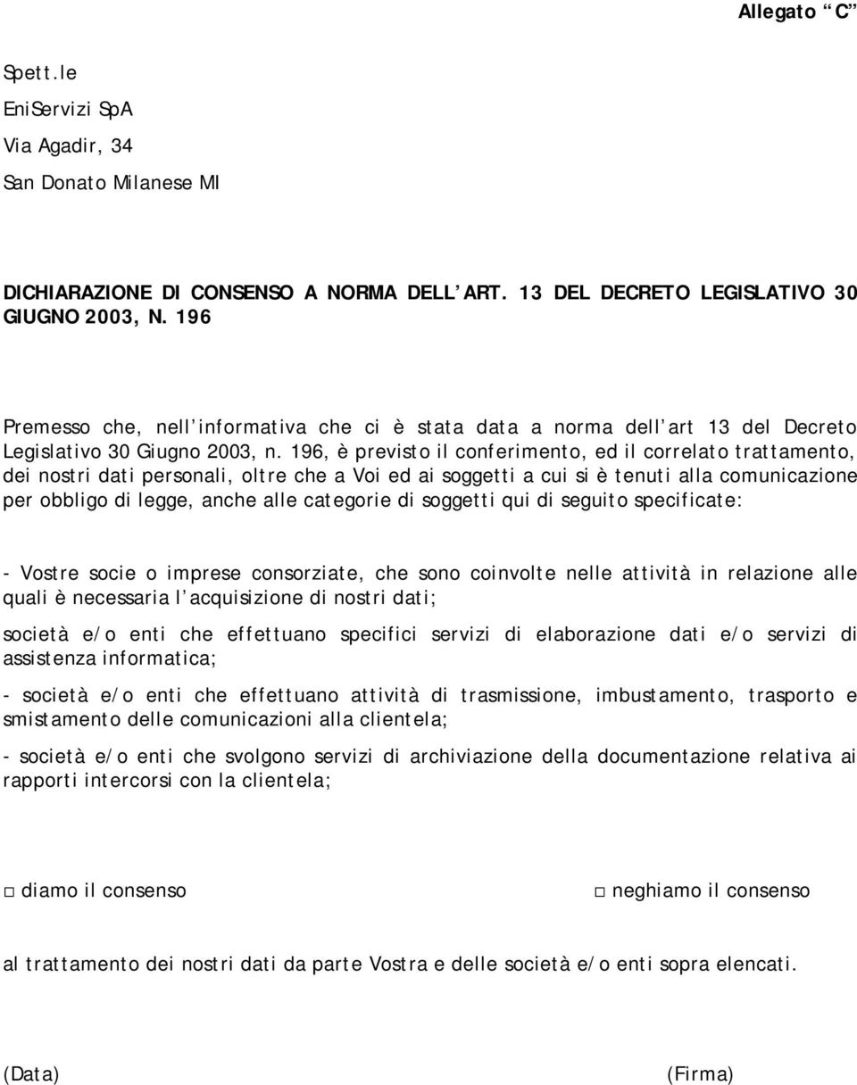 196, è previsto il conferimento, ed il correlato trattamento, dei nostri dati personali, oltre che a Voi ed ai soggetti a cui si è tenuti alla comunicazione per obbligo di legge, anche alle categorie