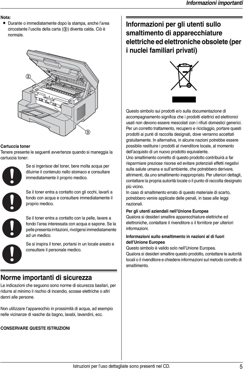 si maneggia la cartuccia toner: Se si ingerisce del toner, bere molta acqua per diluirne il contenuto nello stomaco e consultare immediatamente il proprio medico.