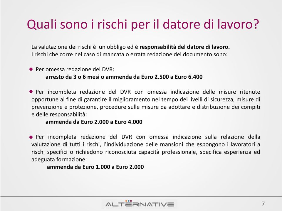 400 Per incompleta redazione del DVR con omessa indicazione delle misure ritenute opportune al fine di garantire il miglioramento nel tempo dei livelli di sicurezza, misure di prevenzione e