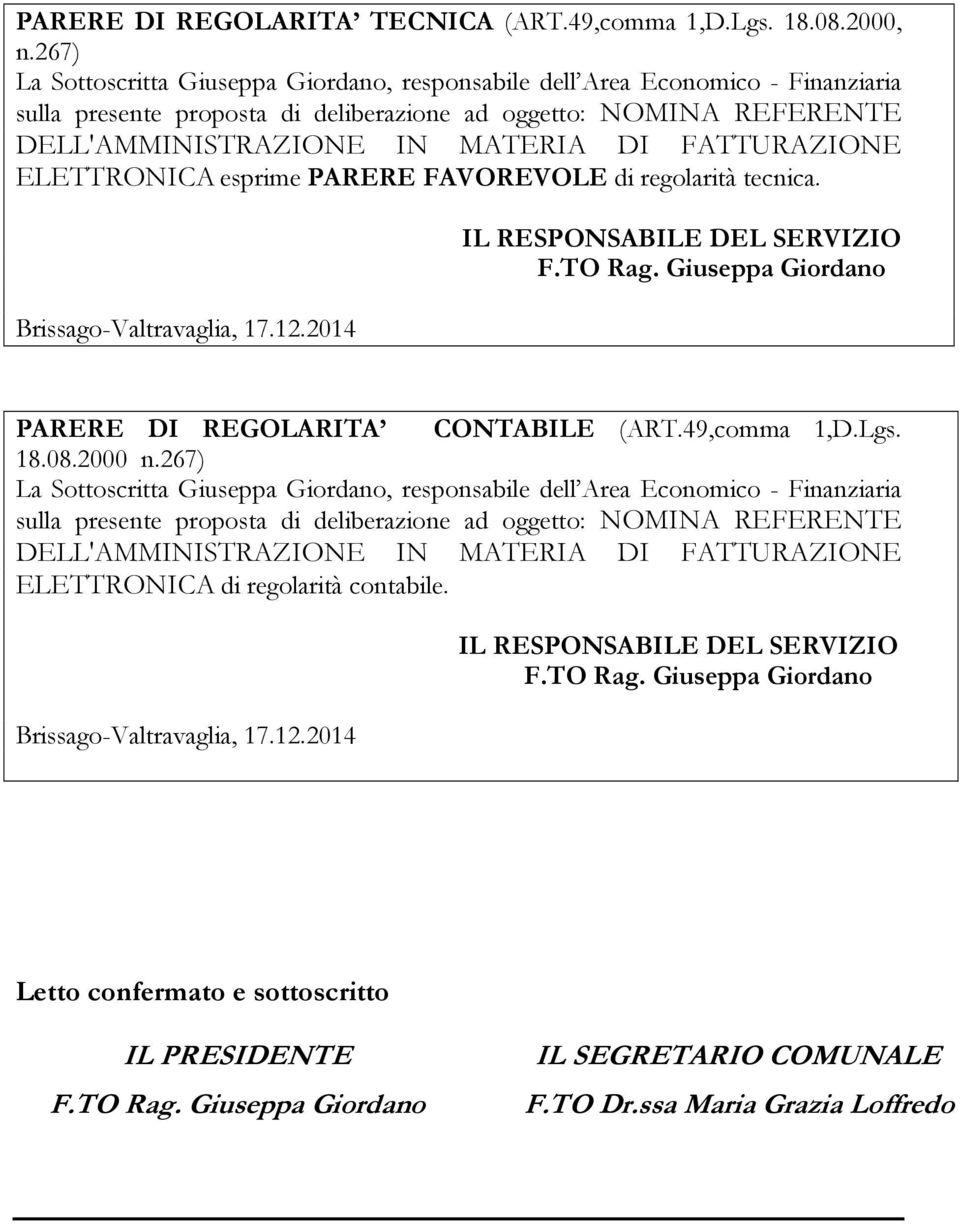 FATTURAZIONE ELETTRONICA esprime PARERE FAVOREVOLE di regolarità tecnica. Brissago-Valtravaglia, 17.12.2014 IL RESPONSABILE DEL SERVIZIO PARERE DI REGOLARITA CONTABILE (ART.49,comma 1,D.Lgs. 18.08.