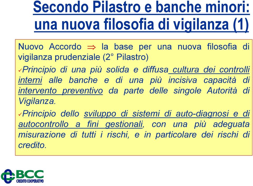 capacità di intervento preventivo da parte delle singole Autorità di Vigilanza.